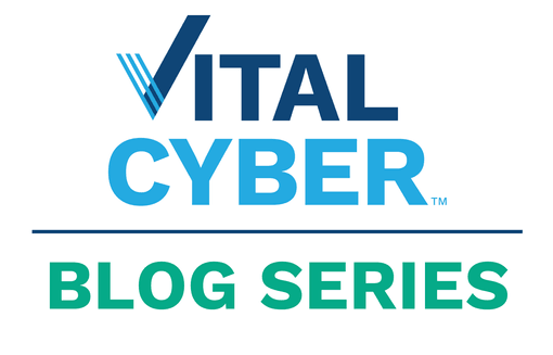 Vital Cyber Blog Series: Cybersecurity 101: Securing Your Digital Environment